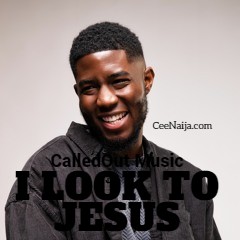 CalledOut Music - I Look To Jesus mp3 download