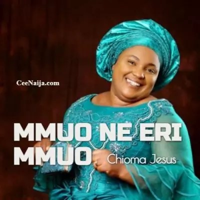 Chioma Jesus - Mmuo Ne Eri Mmuo mp3 download