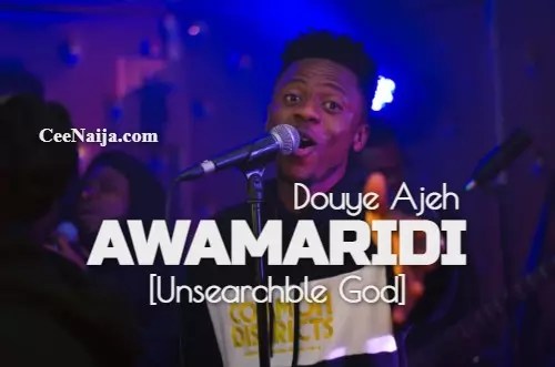 Douye Ajeh - Awamaridi [Unsearchable God] mp3 download