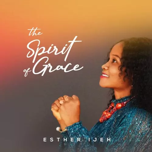 Esther Ijeh - The Spirit Of Praise mp3 download