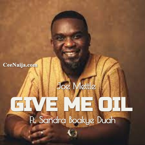 Joe Mettle – Give Me Oil