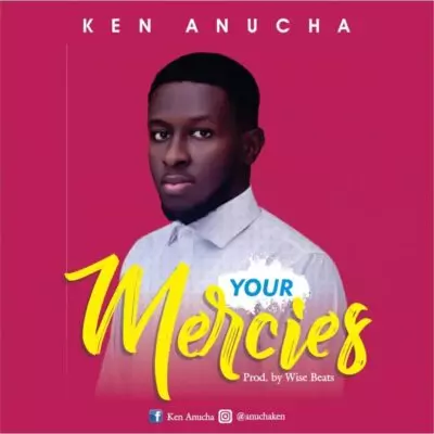 Ken Anucha - Your Mercies mp3 download