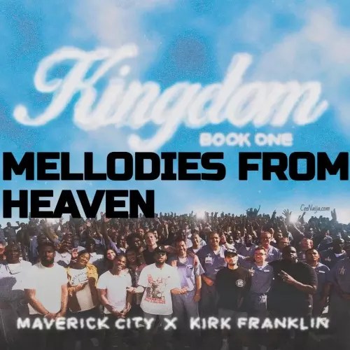 Melodies From Heaven - Maverick City Music & Kirk Franklin mp3 download