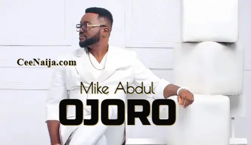 Mike Abdul - Ojoro mp3 download