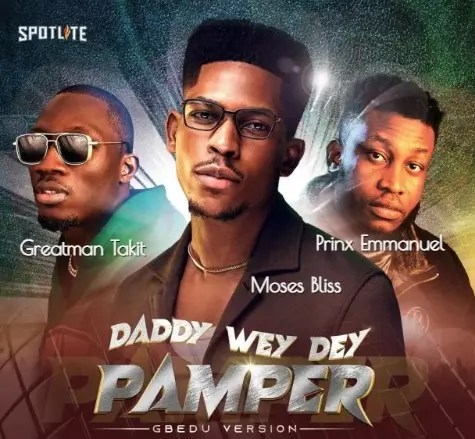 Moses Bliss - Daddy Wey Dey Pamper [Gbedu Version] mp3 download