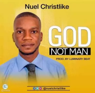 Nuel Christlike – GOD Not Man mp3 download