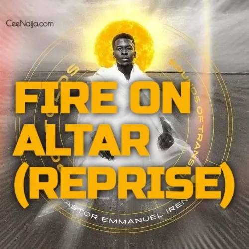 Pastor Emmanuel Iren - Fire On My Altar (Reprise) mp3 download