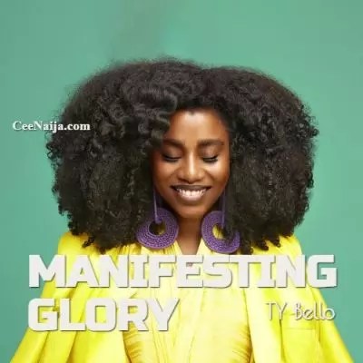 TY Bello – Manifesting Glory