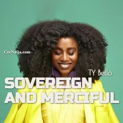 TY Bello - Sovereign And Merciful mp3 download