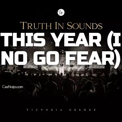 Victoria Orenze - This Year (I No Go Fear) [Mp3 & Lyrics] mp3 download