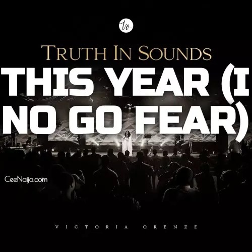 Victoria Orenze – This Year (I No Go Fear) [Mp3 & Lyrics]