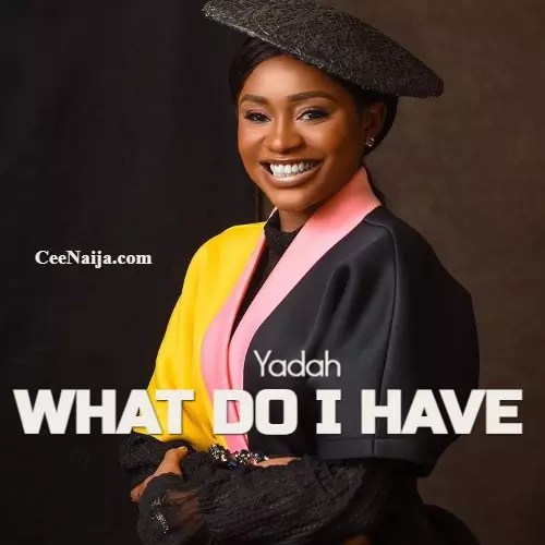 Yadah – What Do I Have