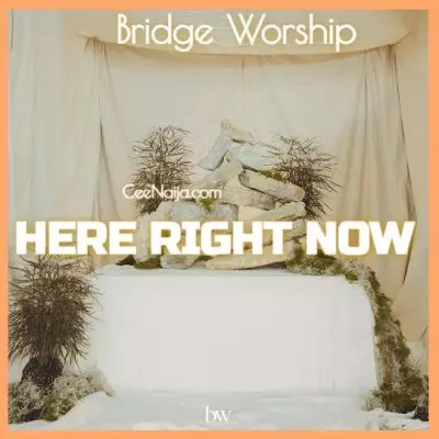 Bridge Worship – Here Right Now [+ Lyrics}