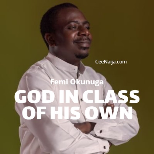 Femi Okunuga – God In Class Of His Own
