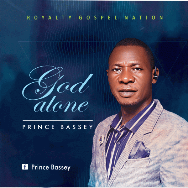 Prince Bassey – God Alone