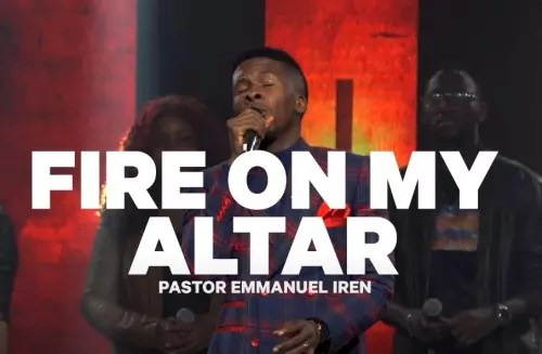 Emmanuel Iren - Fire On My Alter mp3 download