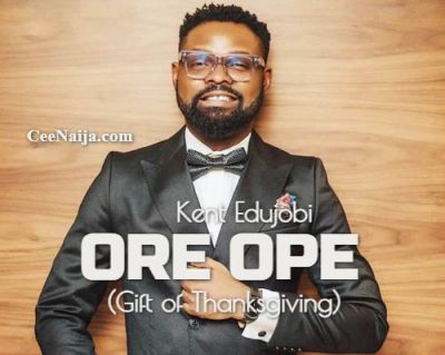 Kent Edujobi – Ore Ope (Gift of Thanksgiving)