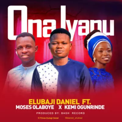 Ona Iyanu – Daniel Elubaji ft. Moses Olaboye & Kemi Ogunrinde