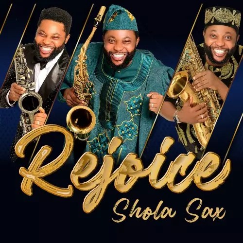 MP3 DOWNLOAD; Shola Sax - Rejoice mp3 download